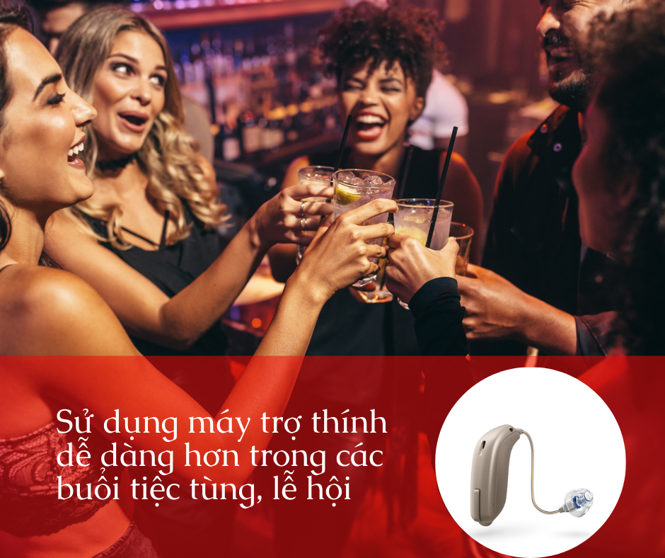 Sử dụng máy trợ thính dễ dàng hơn trong các buổi tiệc tùng, lễ hội